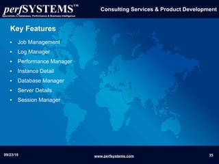 Key Features Job Management Log Manager Performance Manager Instance Detail  Database Manager Server Details Session Manager 