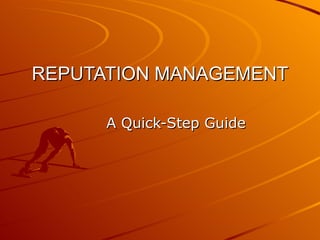 REPUTATION MANAGEMENT A Quick-Step Guide 