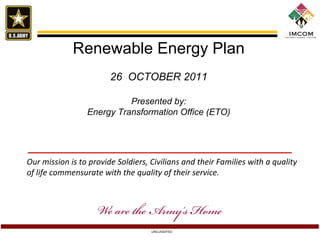 Renewable Energy Plan 26  OCTOBER 2011 Presented by: Energy Transformation Office (ETO) 