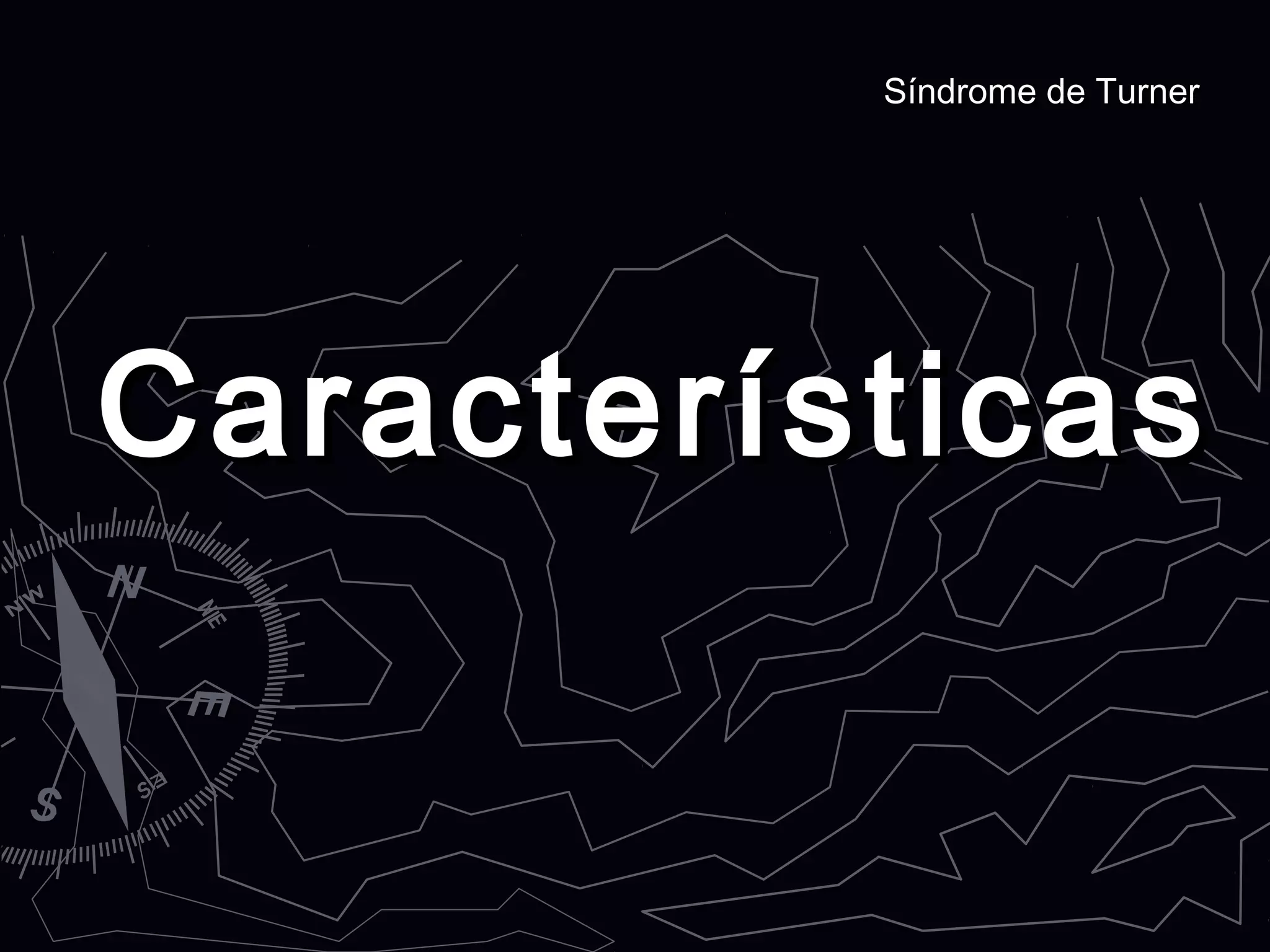 CaracterísticasCaracterísticas
Síndrome de TurnerSíndrome de Turner
 