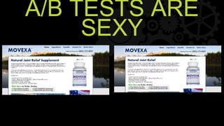 A/B TESTS ARE
SEXY
 
