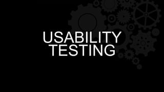 USABILITY
TESTING
 
