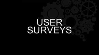 USER
SURVEYS
 