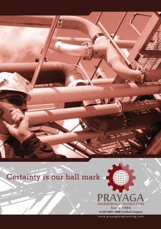 Certainty is our hall mark
www.prayagaengineering.com
Since 1986
An ISO 9001: 2008 Certified Company
 