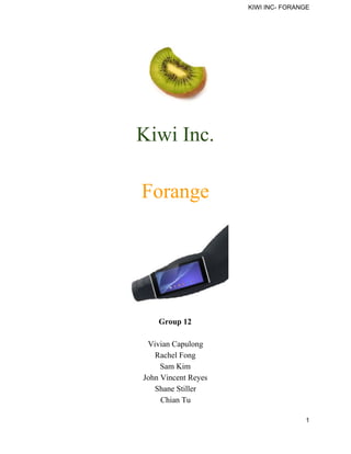 KIWI INC- FORANGE
Kiwi Inc.
Forange
Group 12
Vivian Capulong
Rachel Fong
Sam Kim
John Vincent Reyes
Shane Stiller
Chian Tu
1
 