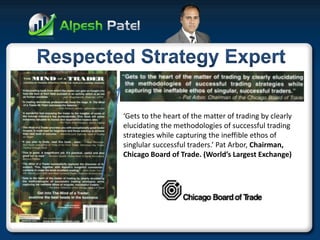 ‘Gets to the heart of the matter of trading by clearly elucidating the methodologies of successful trading strategies while capturing the ineffible ethos of singlular successful traders.’ Pat Arbor, Chairman, Chicago Board of Trade. (World’s Largest Exchange)  