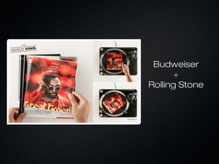 BudweiserBudweiser
++
Rolling StoneRolling Stone
 