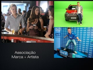 AssociaçãoAssociação
Marca + ArtistaMarca + Artista
 
