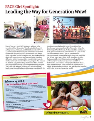 7Profiles
PACE Girl Spotlight:
Leading theWay for GenerationWow!
Four of our very own PACE girls were selected to be
members of the GenerationWow Leadership Council:
Ashley, Jahnae, Mikhaela, and Ritch! GenerationWow is
a junior version of GenerationW, a women’s leadership
conference and generation of women who care deeply
about the world in which they live, are seeking knowledge,
desire self-improvement, and are motivated to make a
difference in their communities, country and world. In
similar fashion, GenerationWow is a program that focuses
on the teen-age girl, teaching the lessons of the positive
and the possible through a yearlong mentorship program.
The PACE girls selected to be on the GenerationWow
Leadership Council had a special chance to assist with the
coordination and planning of the GenerationWow
Conference, which was hosted on November 4th at the
University of North Florida. At the end of the conference,
each girl was able to meet with a mentor as a part of the
Geraldine MentorWalk, a special component of
GenerationWow. This unique opportunity has impacted
our girls in many ways. Most of all, it pushed them to
further consider their future endeavors, helped them
understand the plethora of resources available in
Jacksonville, and connect with people who care about
their bright destinies. They learned the importance of
taking ownership for their lives, and how working together
with fellow girls can change the world.
 