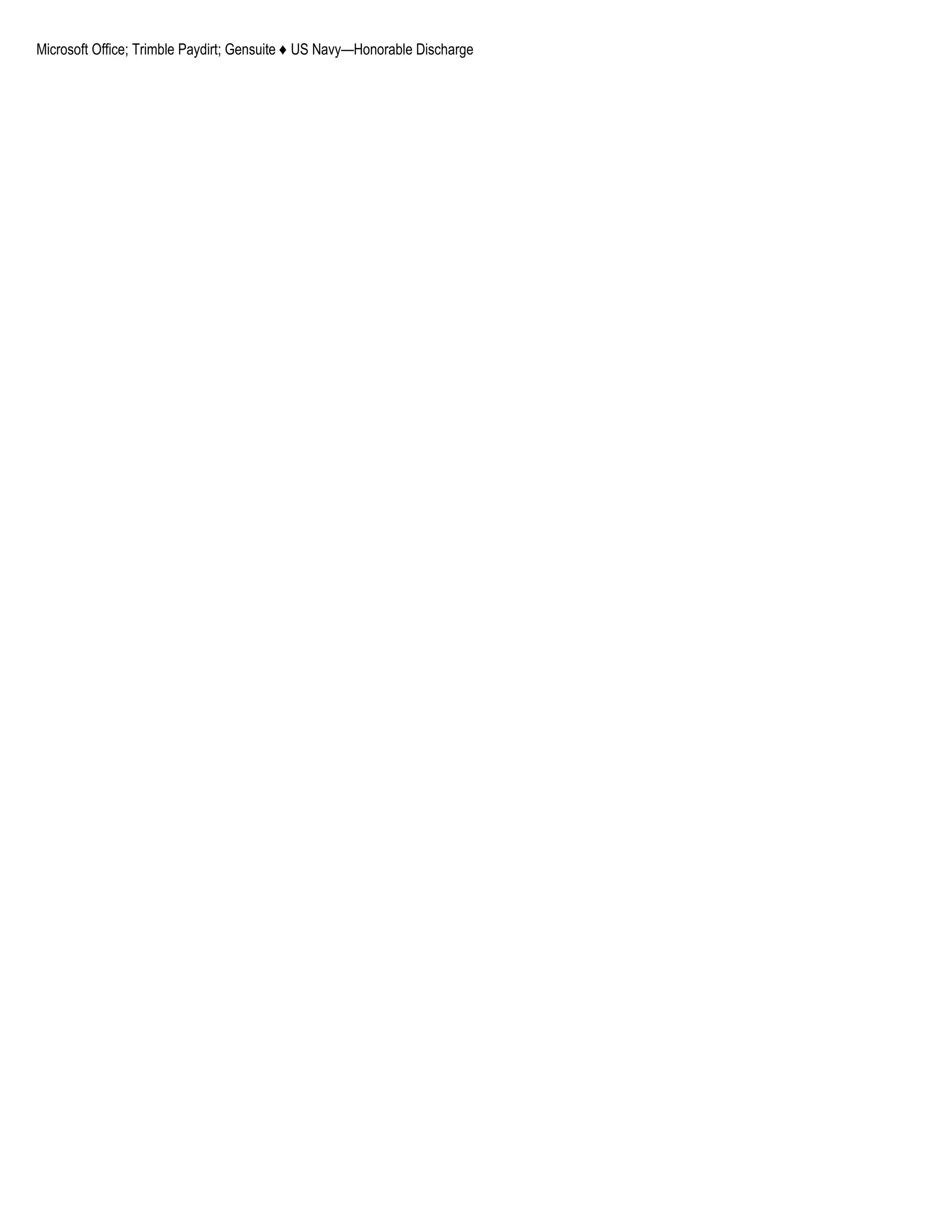 Microsoft Office; Trimble Paydirt; Gensuite ♦ US Navy—Honorable Discharge
 