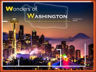 Wonders of
Washington
Tour guide to the best WA has to offer by the veteran resident: Philip Nelson
Or Click a box to
jump in!
 