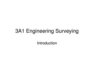3A1 Engineering Surveying
Introduction
 