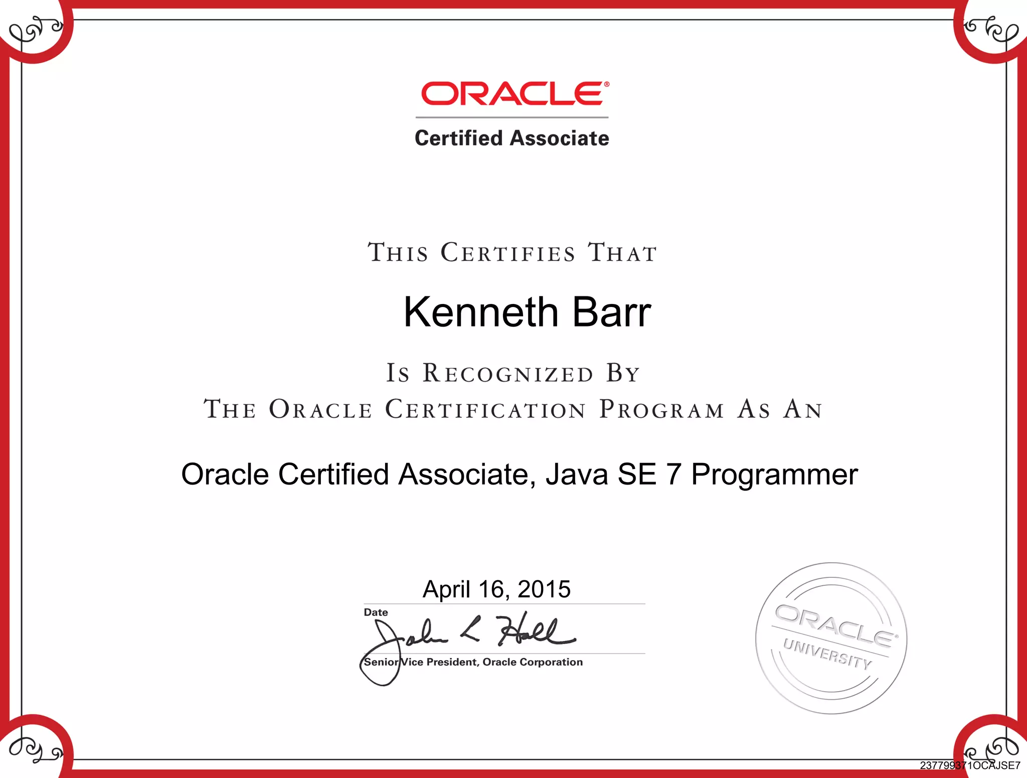 Kenneth Barr
Oracle Certified Associate, Java SE 7 Programmer
April 16, 2015
237799371OCAJSE7