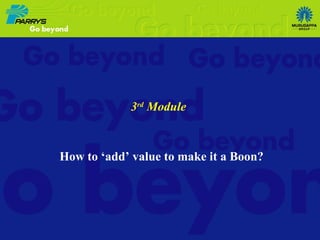 3 rd  Module   How to ‘add’ value to make it a Boon? 