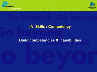 IA  Skills / Competency Build competencies &  capabilities  