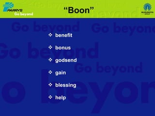 “ Boon” benefit bonus godsend gain blessing help 