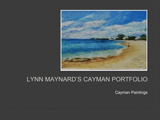 Cayman Paintings
LYNN MAYNARD’S CAYMAN PORTFOLIO
 