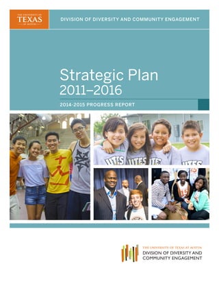 Strategic Plan
2011–2016
DIVISION OF DIVERSITY AND COMMUNITY ENGAGEMENT
2014-2015 PROGRESS REPORT
 
