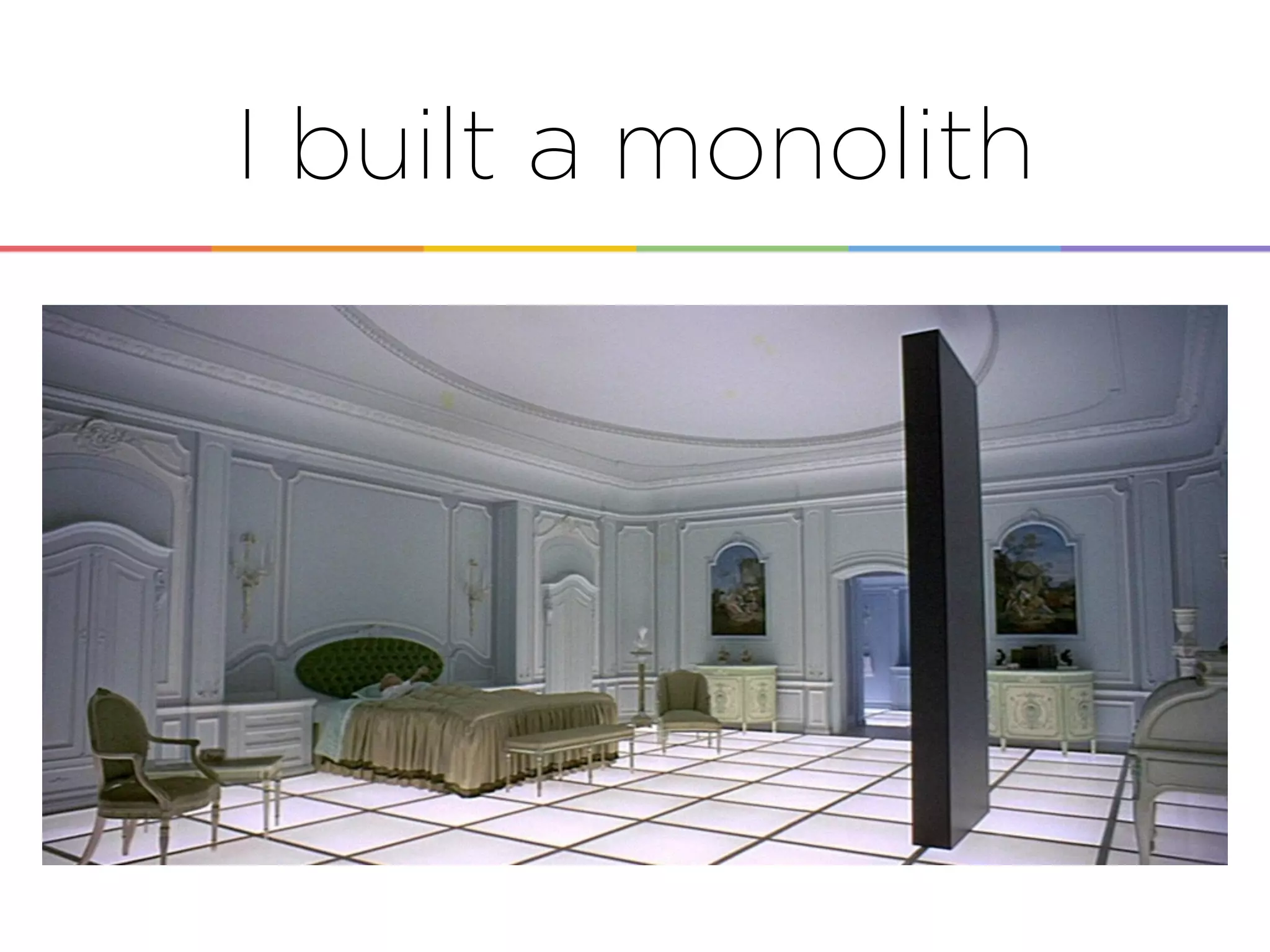 I built a monolith
 