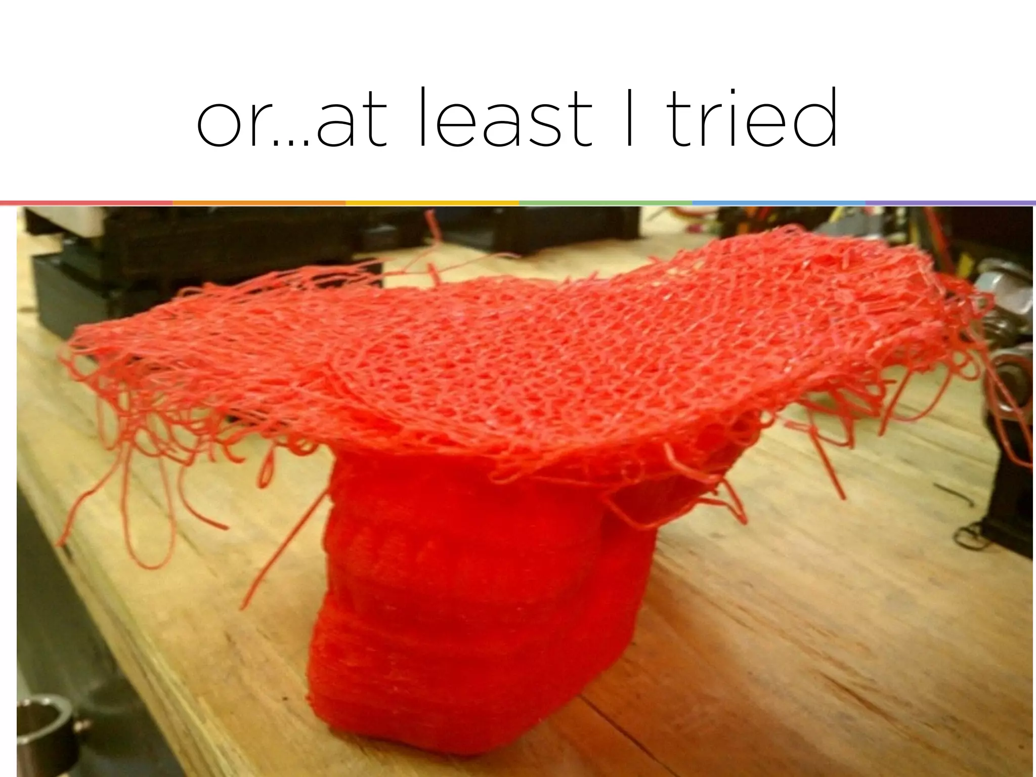 or…at least I tried
 