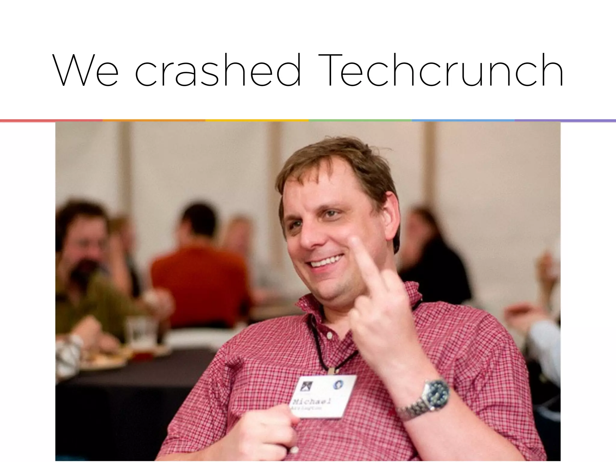 We crashed Techcrunch
 