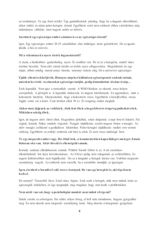 8
az eredményei. Ez egy forró terület. Úgy gondolkodunk jelenleg, hogy ha a daganat eltávolítható,
akkor műtét, és utána paleo-ketogén étrend. Egyébként azért nem született ebben a kérdésben még
tudományos cikkünk, mert nagyon nehéz az áttörés.
Szerinted egy egészséges ember számára is ez az egészséges étrend?
Igen. Egy egészséges ember 20-25 százalékban ehet zöldséget, némi gyümölcsöt. De az igazán
ideális a hús és zsírevés.
Mi a véleményed a nyers ételek fogyasztásáról?
A steak, a házikolbász gyakorlatilag nyers. És rendben van. De ez az a kategória, amiről nincs
értelme beszélni. Nem első számú kérdés az ételek nyers elfogyasztása. Megsüthetek én egy
májat, abban mindig marad annyi vitamin, amennyi nekem elég. De a nyersevés egészséges.
Újabb ellenérvekkel jövök. Bizonyos népeket különösen egészségesnek szoktak tartani,
másokat kevésbé. Az olaszokat egészséges tartják, pedig kimondottan tésztaevő nép…
Ezek legendák. Nem igaz a statisztikák szerint. A WHO listákon az olaszok rossz helyen
szerepelnek. A görögök is. A legendák makacsok, és nagyon kártékonyak. Ez ugyanolyan, mint a
koleszterin hisztéria. Elterjesztették, hogy a koleszterin rossz. Egyébként a közeljövőben vissza
fogják vonni ezt a tézist. Csak közben eltelt 50 év. És rengeteg ember meghalt.
Akkor most jöjjenek az erdélyiek. Akik fent éltek a hegyekben és rengeteg puliszkát ettek.
Miközben sokáig éltek.
Igen, de nagyon aktív életet éltek. Hegyekben járkáltak, sokat dolgoztak a napi betevő falatért. Fát
vágtak, komoly fizikai munkát végeztek. Nyugati táplálkozás esetén nagyon fontos a mozgás. Az
aktív mozgás csökkenti a gyulladásos faktorokat. Paleo-ketogén táplálkozás mellett erre semmi
szükség. Egyébként az erdélyi emberek sok húst is ettek. És nem rossz minőségű húst.
Te egy megosztó ember vagy. Ha rólad írok, a kommentekben kapsz hideget-meleget. Ennek
biztosan oka van. Aktív híveid és ellenségeid vannak.
Komoly szakmai ellenlábasaim vannak. Például Szendi Gábor is az. A mi személyes
ellentétünknek lett ilyen következménye. Az ő hívei pedig nem válogatnak az eszközökben. Ez
engem különösebben nem foglalkoztat. De ez a hangulat a betegek kárára van. Valóban megosztó
személyiség vagyok. Az emberek nem szeretik, ha a szemükbe mondják az igazságot.
Igen, érezhető a Szendivel való rossz viszonyod. De van egy betegkör is, aki téged nem
kedvel.
De mennyi? Tízezerből húsz. Ezzel nincs bajom. Ezek azok a betegek, akik nem tudnak tenni az
egészségük érdekében, és úgy nyugtatják meg magukat, hogy rám kenik a problémáikat.
Nem arról van szó, hogy a pszichológiai munkát nem tudod elvégezni?
Sokak szerint az erősségem. Ha valaki súlyos beteg, el kell neki mondanom, hogyan gyógyulhat
meg. Én nem akarok nem megosztó személyiség lenni. Meg akarom a betegeimet gyógyítani.
 