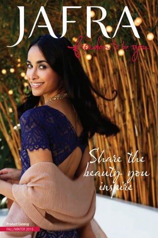 jafrausa.com | 1
Share the
beauty you
inspire
Product Catalog
FALL/WINTER 2015
YOURINDEPENDENTJAFRACONSULTANT:
Accepts:
Get more info at
joinjafra.com
• Make your own schedule
• Earn great income
• Build your team
• Earn rewards and prizes
Live by
your own
	 rules
Experience
the freedoms
of life by joining
JAFRA today!
21292(5)10/2015
REQUIRES
EXTRA
POSTAGE
4342-ENG-R2cc.indd 96-1 8/18/15 7:01 PM
 