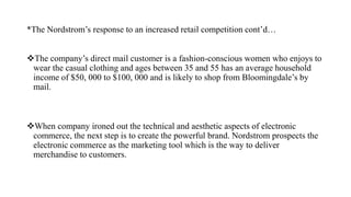 * The Nordstrom’s response to an increased retail competition cont’d…
The differential strategy is based on Nordstrom wor...
