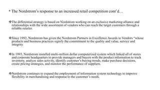 *The Nordstrom’s response to an increased retail competition cont’d…
Nordstrom family continues to have an aggressive bat...
