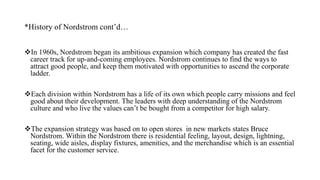 *History of Nordstrom cont’d…
In 1960s, Nordstrom began its ambitious expansion which company has created the fast
career...