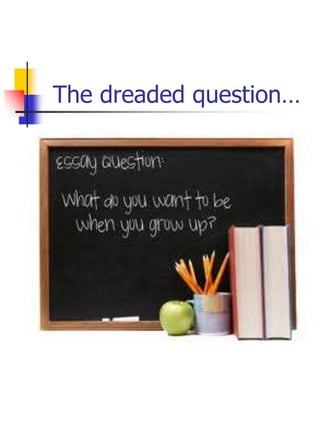 The dreaded question…
 