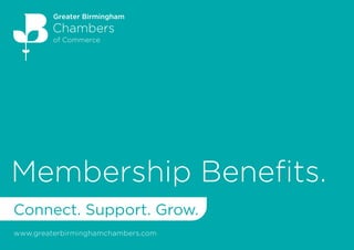 Membership Benefits.
Connect. Support. Grow.
www.greaterbirminghamchambers.com
 