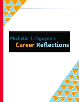 Michelle T. Nguyen’s
Career Reflections
 