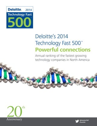 Annual ranking of the fastest growing
technology companies in North America
Deloitte’s 2014
Technology Fast 500™
Powerful connections
@DeloitteTMT
#Fast500
 