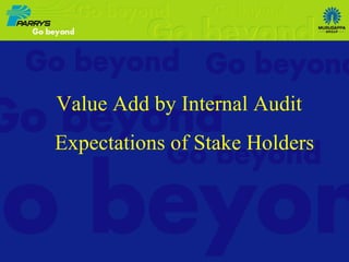 Value Add by Internal Audit  Expectations of Stake Holders 