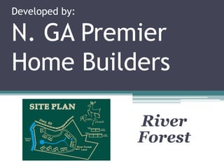 Developed by:
N. GA Premier
Home Builders
River
Forest
 