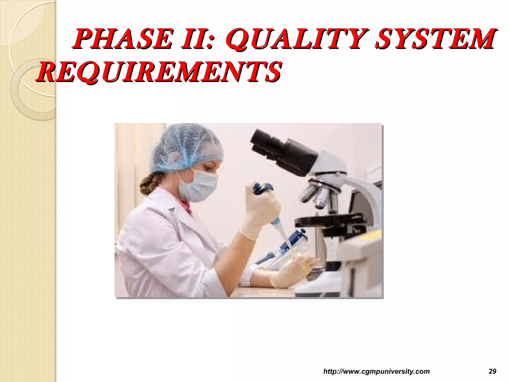 PHASE II: QUALITY SYSTEMPHASE II: QUALITY SYSTEM
REQUIREMENTSREQUIREMENTS
http://www.cgmpuniversity.com 29
 