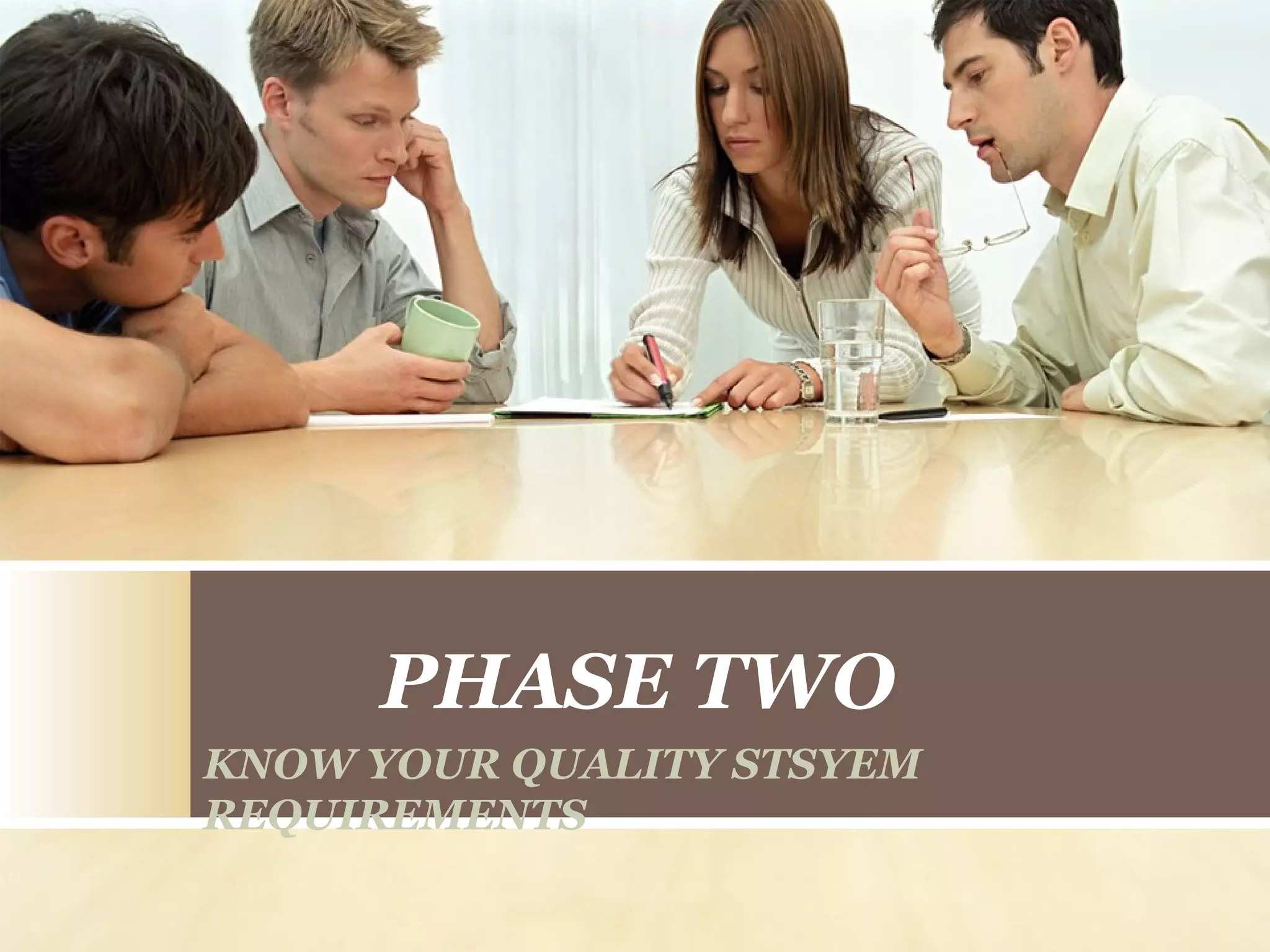 PHASE TWO
KNOW YOUR QUALITY STSYEM
REQUIREMENTS
 