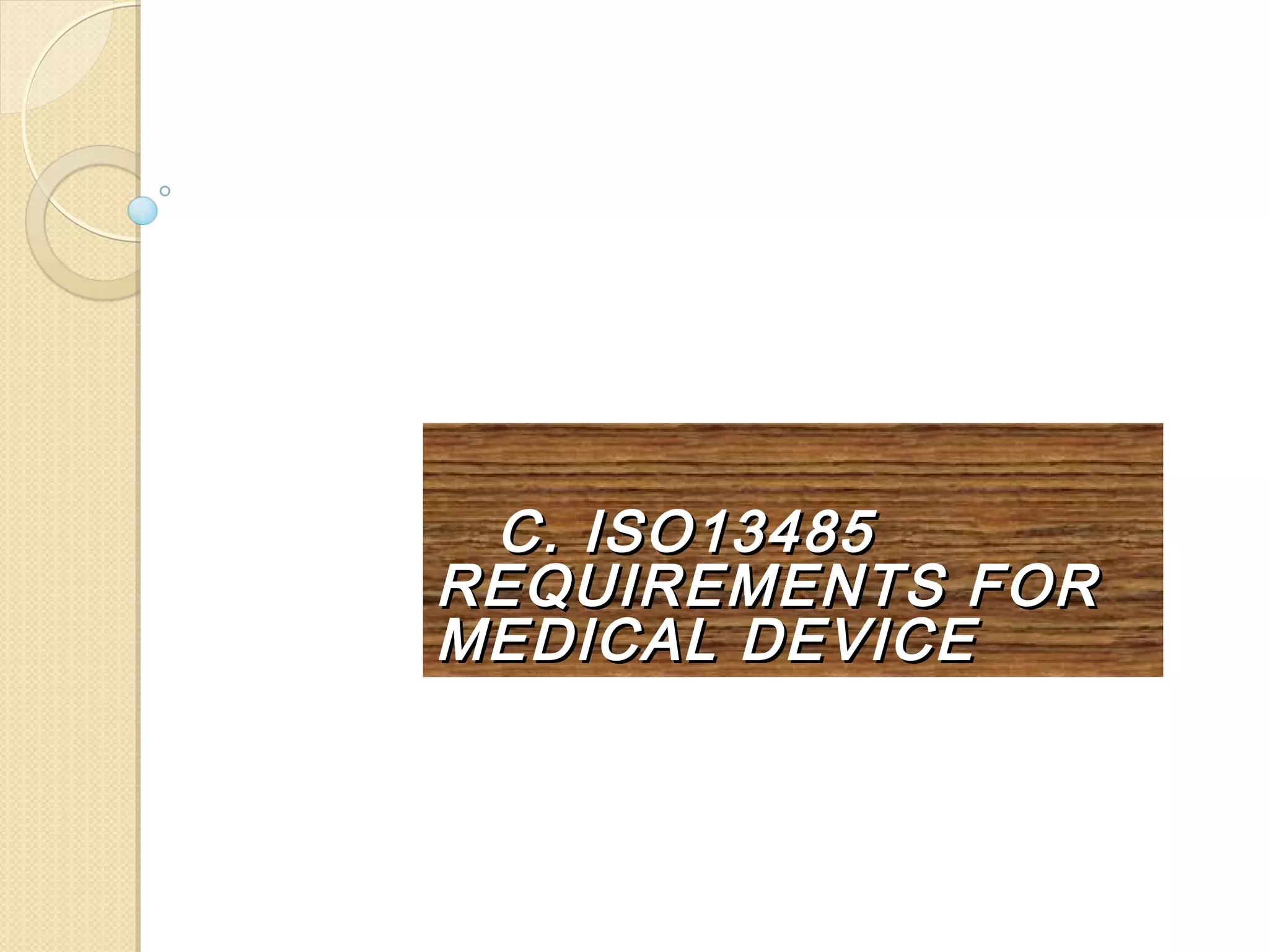 C. ISO13485C. ISO13485
REQUIREMENTS FORREQUIREMENTS FOR
MEDICAL DEVICEMEDICAL DEVICE
 