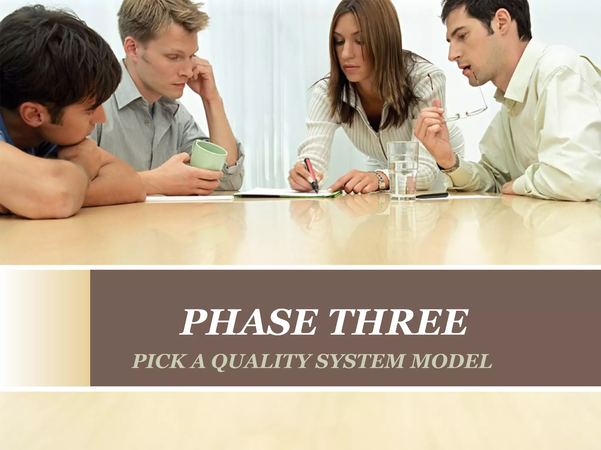 PHASE THREE
PICK A QUALITY SYSTEM MODEL
 