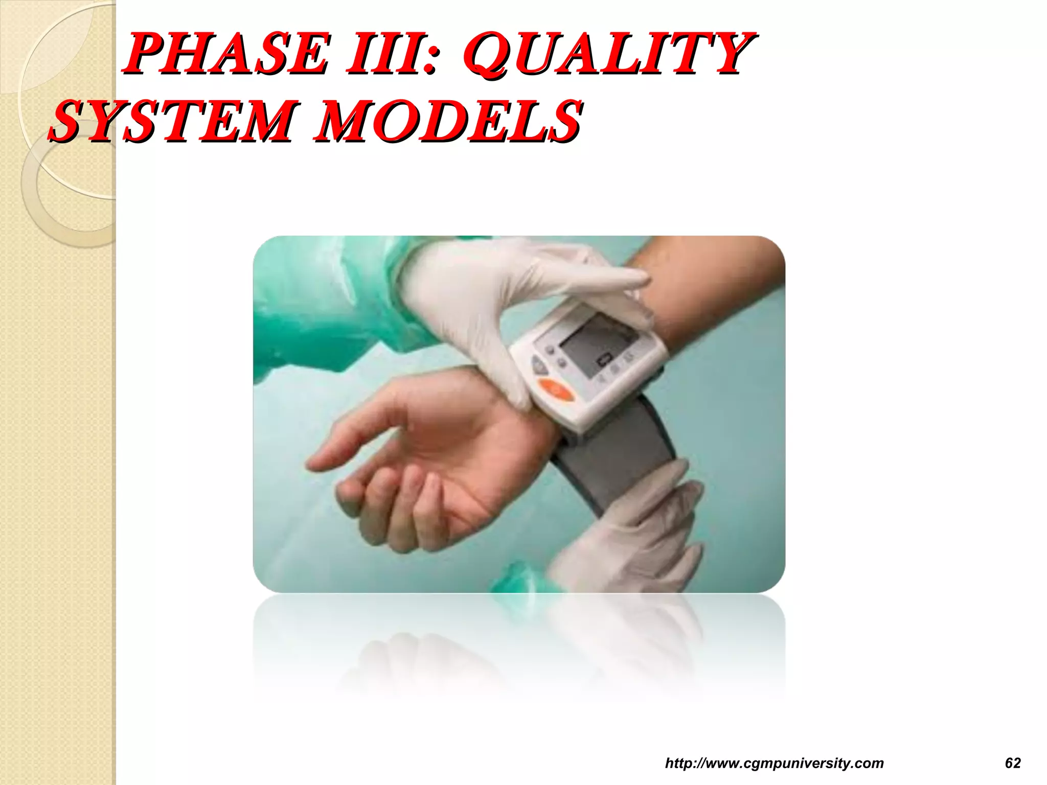 PHASE III: QUALITYPHASE III: QUALITY
SYSTEM MODELSSYSTEM MODELS
http://www.cgmpuniversity.com 62
 