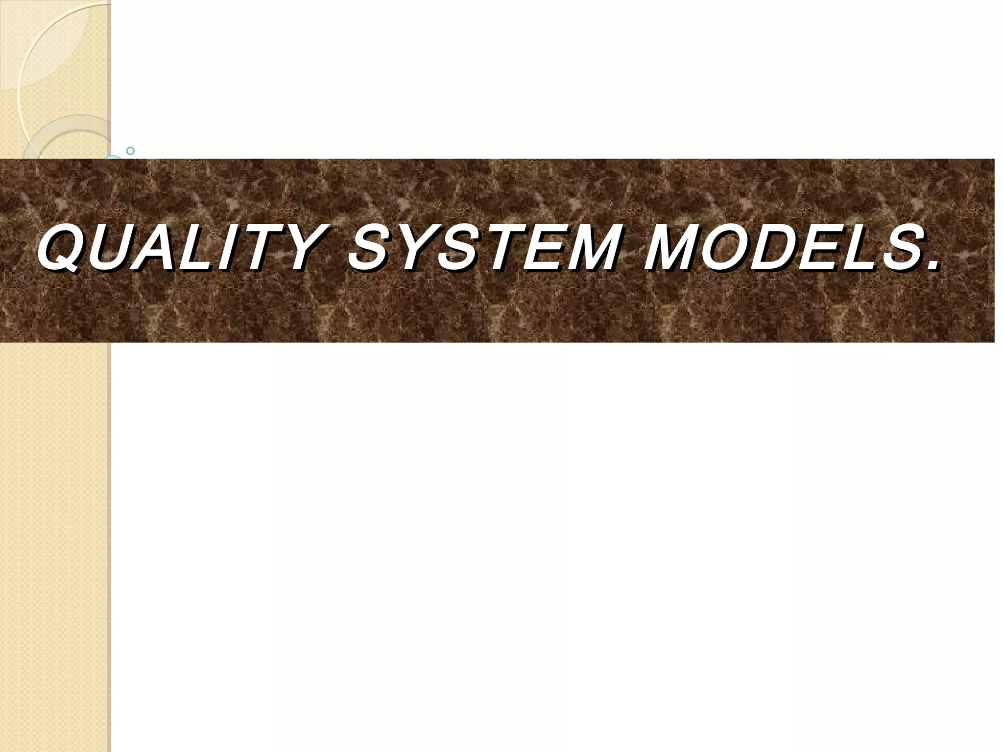 QUALITY SYSTEM MODELS.QUALITY SYSTEM MODELS.
 