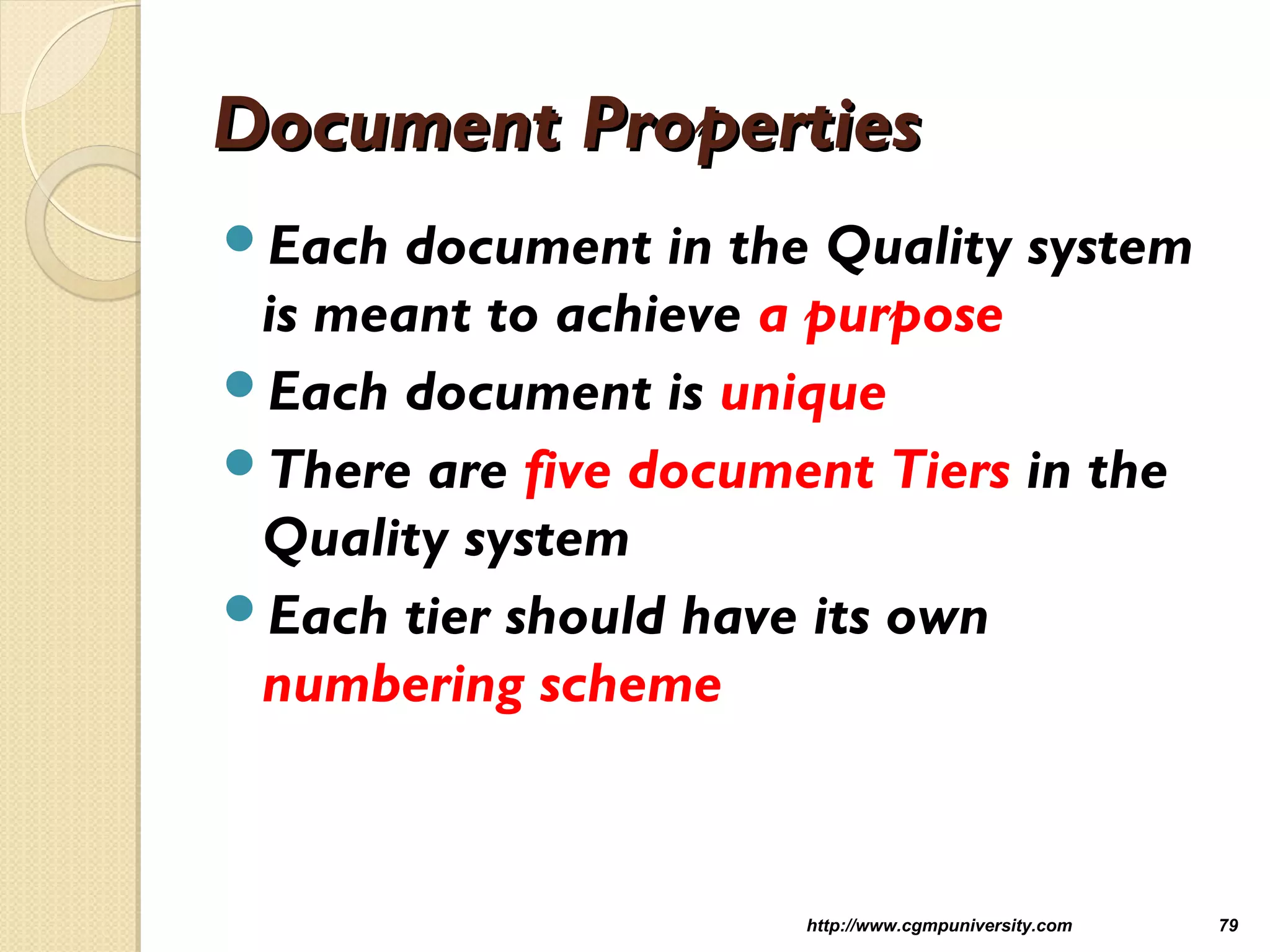 Document PropertiesDocument Properties
Each document in the Quality system
is meant to achieve a purpose
Each document is unique
There are five document Tiers in the
Quality system
Each tier should have its own
numbering scheme
http://www.cgmpuniversity.com 79
 