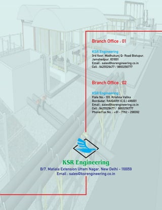 B/7, Matiala Extension Uttam Nagar, New Delhi - 110059
Email : sales@ksrengineering.co.in
Branch Office : 01
Branch Office : 02
KSR Engineering
KSR Engineering
3rd floor, Madhukunj Q- Road Bistupur,
Jamshedpur, 831001
Email : sales@ksrengineering.co.in
Cell : 9425529477 / 9893256777
Flate No.- 133, Krishna Vatika
Boirdadar, RAIGARH (C.G.) 496001
Email : sales@ksrengineering.co.in
Cell : 9425529477 / 9893256777
Phone/Fax No. : +91 - 7762 - 298392
 