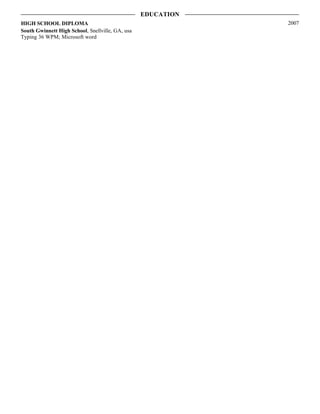 HIGH SCHOOL DIPLOMA
South Gwinnett High School, Snellville, GA, usa
Typing 36 WPM; Microsoft word
EDUCATION
2007
 