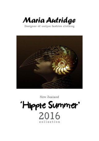 ‘Hippie Summer’
Maria Autridge
2016c o l l e c t i o n
New Zealand
Designer of unique fashion clothing
 