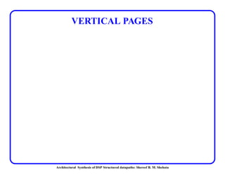 Architectural Synthesis of DSP Structured datapaths: Shereef B. M. Shehata
VERTICAL PAGES
 