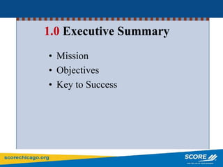 1.0 Executive Summary
• Mission
• Objectives
• Key to Success
 