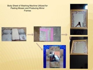 Body Sheet of Washing Machine Utilized for
Pasting Mosaic and Producing Mirror
Frames
 