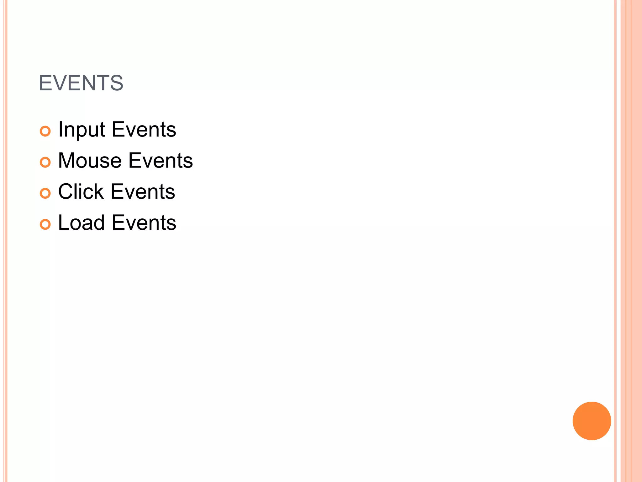 EVENTS
 Input Events
 Mouse Events
 Click Events
 Load Events
 